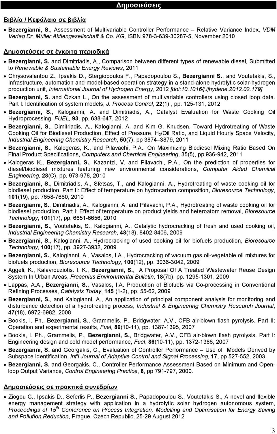 , Comparison between different types of renewable diesel, Submitted to Renewable & Sustainable Energy Reviews, 2011 Chrysovalantou Z., Ipsakis D., Stergiopoulos F., Papadopoulou S., Bezergianni S.