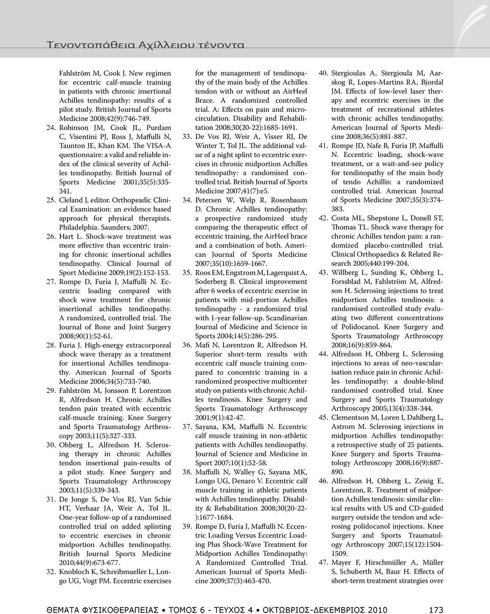 The VISA-A questionnaire: a valid and reliable index of the clinical severity of Achilles tendinopathy. British Journal of Sports Medicine 2001;35(5):335-341. 25. Cleland J, editor.