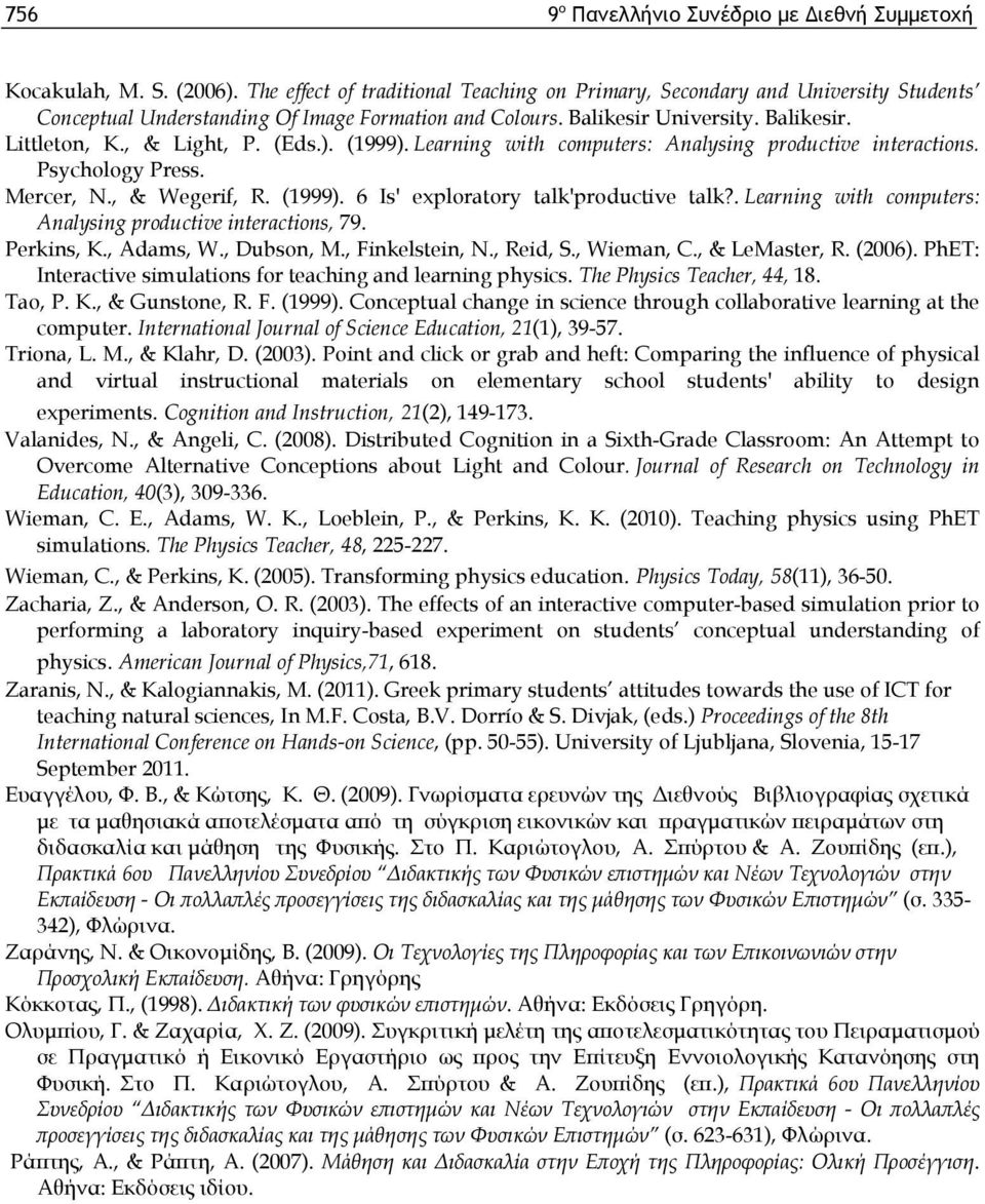 (Eds.). (1999). Learning with computers: Analysing productive interactions. Psychology Press. Mercer, N., & Wegerif, R. (1999). 6 Is' exploratory talk'productive talk?