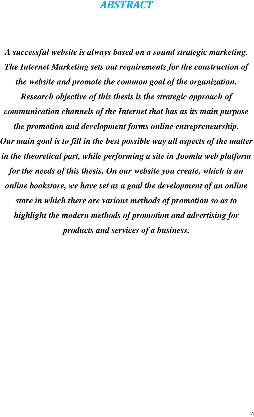 Research objective of this thesis is the strategic approach of communication channels of the Internet that has as its main purpose the promotion and development forms online entrepreneurship.