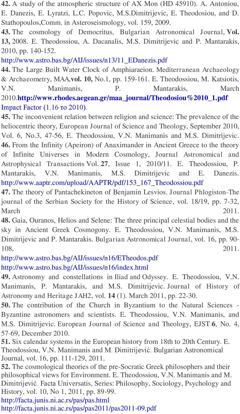 bg/aij/issues/n13/11_edanezis.pdf 44. The Large Built Water Clock of Amphiaraeion. Mediterranean Archaeology & Archaeometry, MAA,vol. 10, No.1, pp. 159-161. E. Theodossiou, M. Katsiotis, V.N. Manimanis, P.