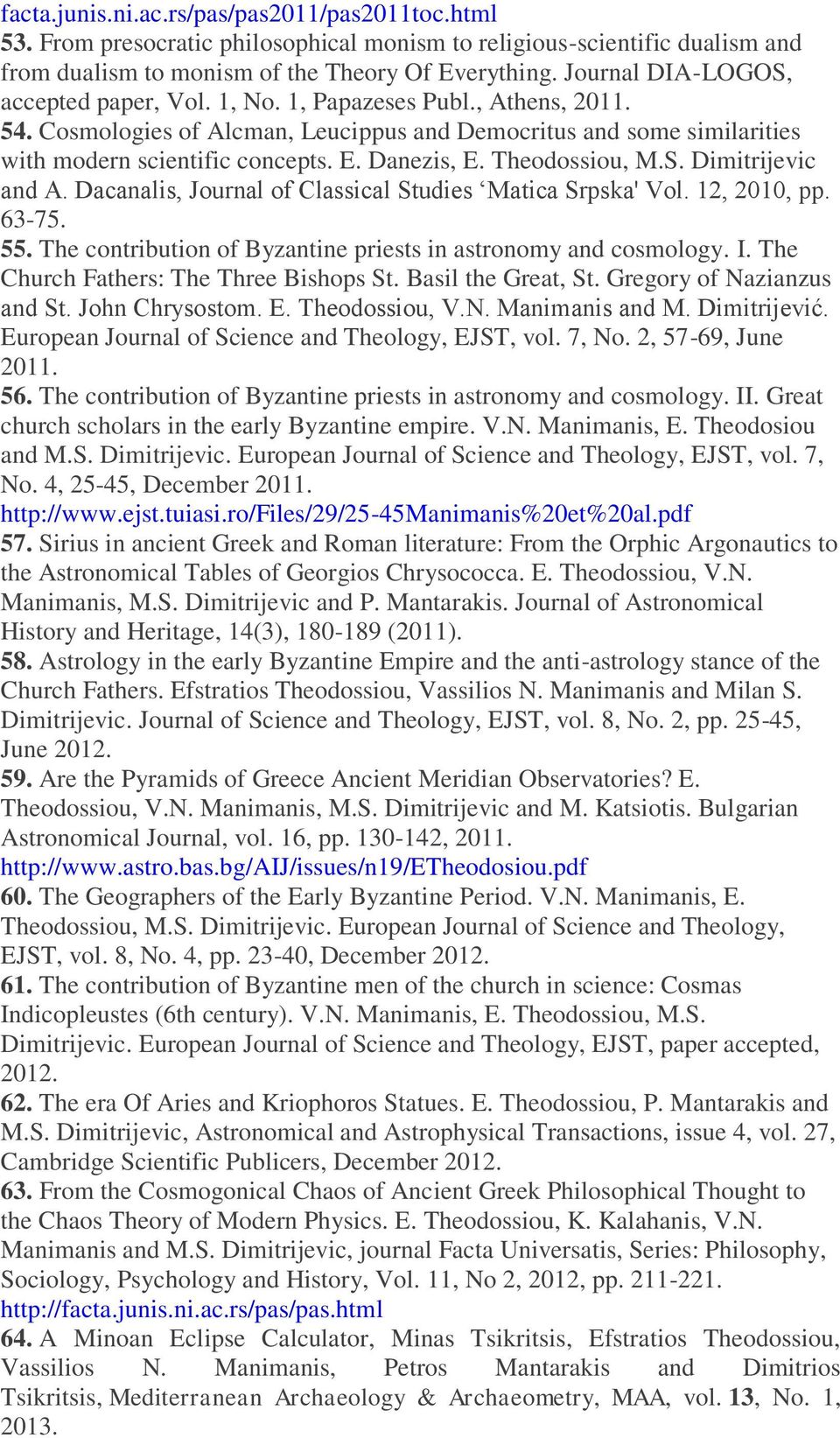 Danezis, E. Theodossiou, M.S. Dimitrijevic and A. Dacanalis, Journal of Classical Studies Matica Srpska' Vol. 12, 2010, pp. 63-75. 55. The contribution of Byzantine priests in astronomy and cosmology.