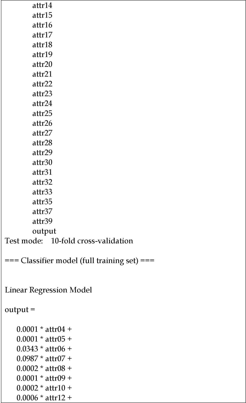 Classifier model (full training set) === Linear Regression Model output = 0.0001 * attr04 + 0.