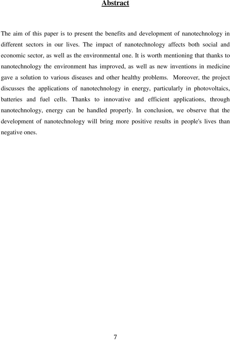 It is worth mentioning that thanks to nanotechnology the environment has improved, as well as new inventions in medicine gave a solution to various diseases and other healthy problems.