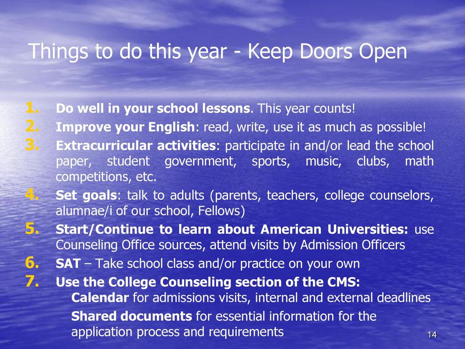 Set goals: talk to adults (parents, teachers, college counselors, alumnae/i of our school, Fellows) 5.