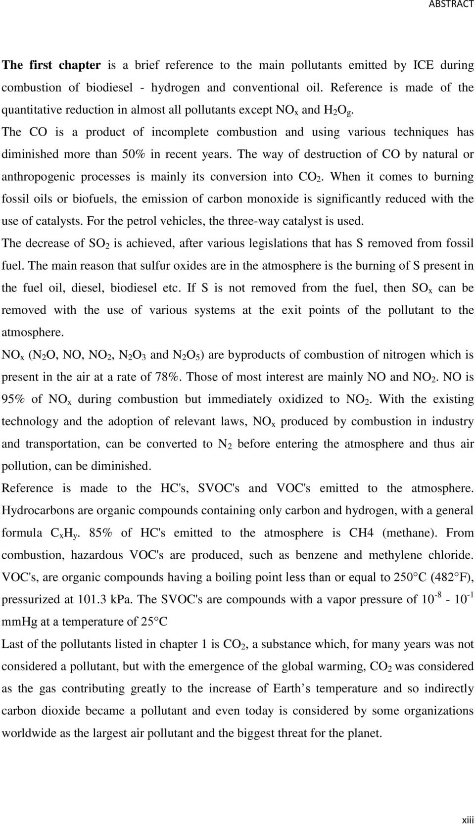 The CO is a product of incomplete combustion and using various techniques has diminished more than 50% in recent years.