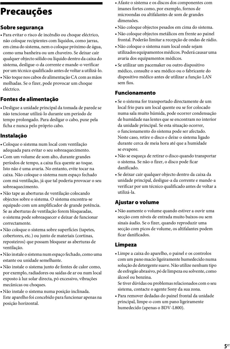 Não toque nos cabos de alimentação CA com as mãos molhadas. Se o fizer, pode provocar um choque eléctrico.