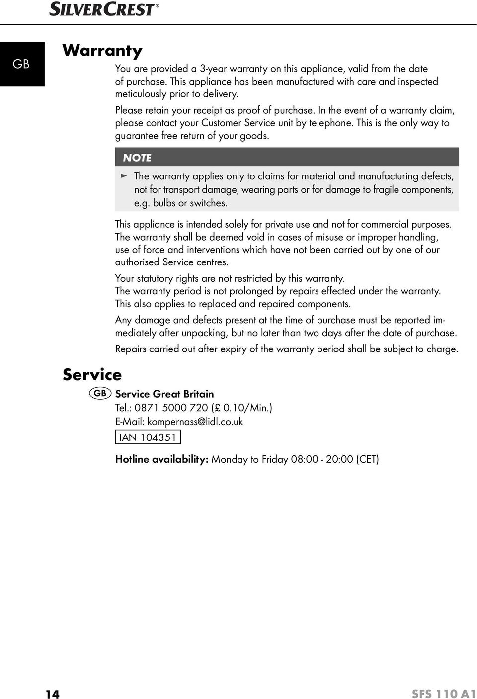 NOTE The warranty applies only to claims for material and manufacturing defects, not for transport damage, wearing parts or for damage to fragile components, e.g. bulbs or switches.