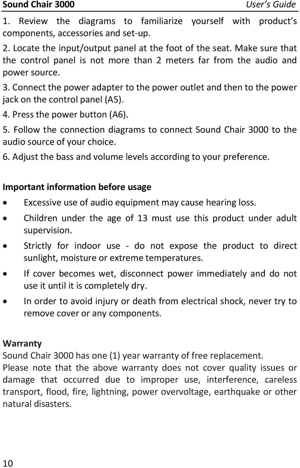 4. Press the power button (A6). 5. Follow the connection diagrams to connect Sound Chair 3000 to the audio source of your choice. 6. Adjust the bass and volume levels according to your preference.