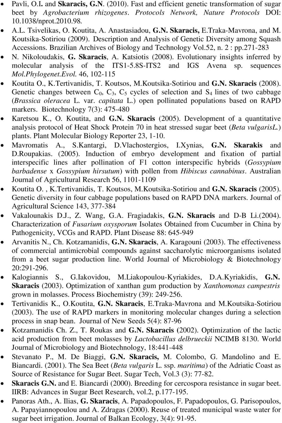 Brazilian Archives of Biology and Technology Vol.52, n. 2 : pp.271-283 N. Nikoloudakis, G. Skaracis, A. Katsiotis (2008). Evolutionary insights inferred by molecular analysis of the ITS1-5.