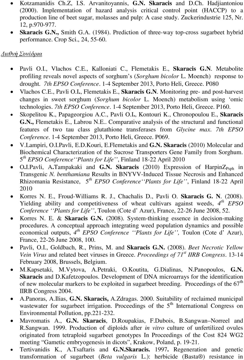 Prediction of three-way top-cross sugarbeet hybrid performance. Crop Sci., 24, 55-60. Διεθνή Συνέδρια Pavli O.I., Vlachos C.E., Kalloniati C., Flemetakis E., Skaracis G.N.