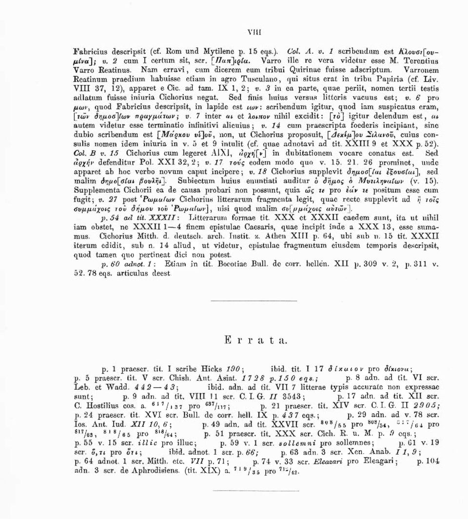 VIII 37, 12), apparet e Cie. ad tarn. IX 1, 2; υ. 3 in ea parte, quae periit, nomen tertii testis adlatum fuisse iniuria Cicliorius negat. Sed finis liuius versus litteris vaeuus est; ν.