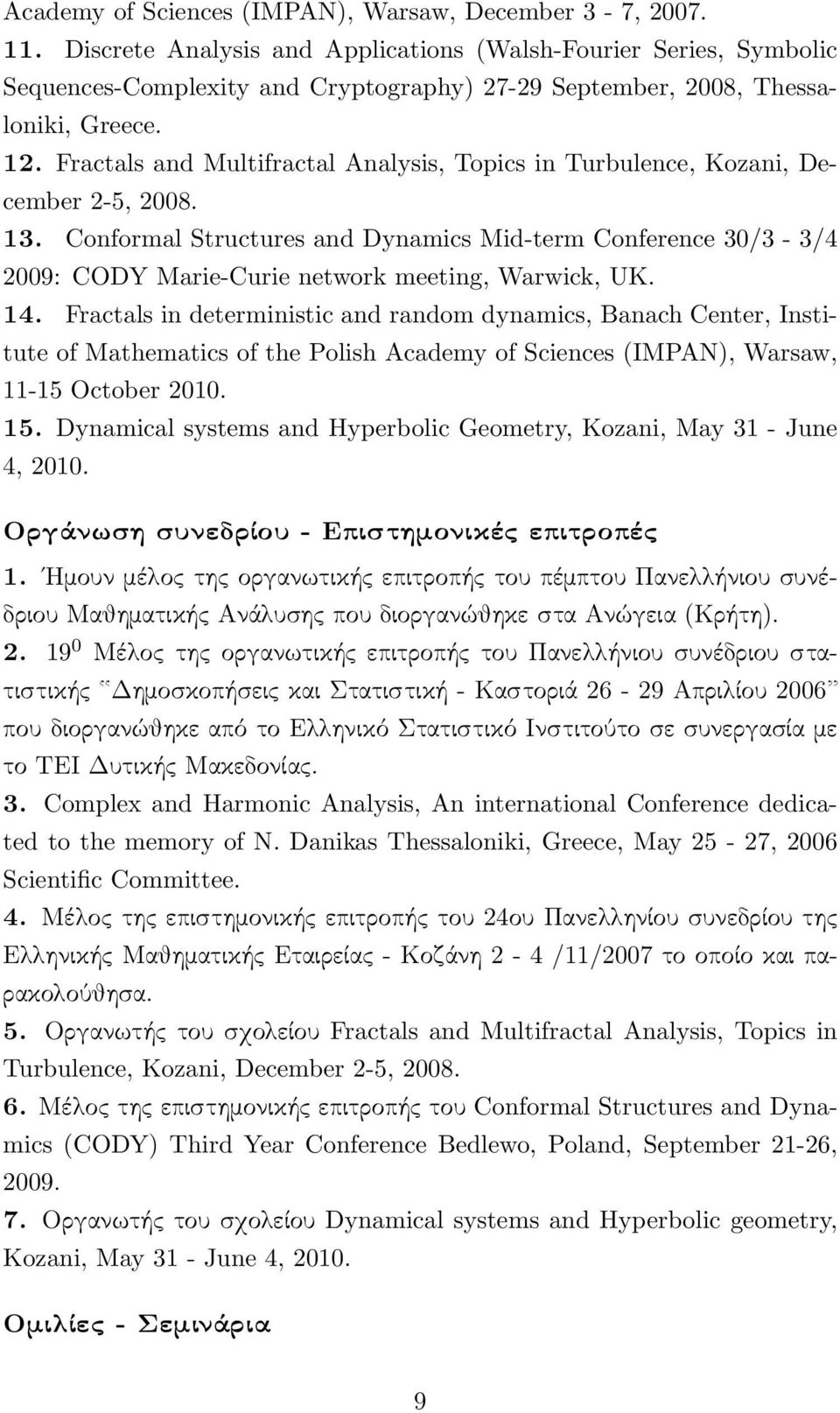 Fractals and Multifractal Analysis, Topics in Turbulence, Kozani, December 2-5, 2008. 13.