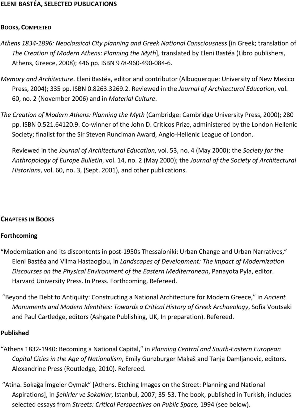 Eleni Bastéa, editor and contributor (Albuquerque: University of New Mexico Press, 2004); 335 pp. ISBN 0.8263.3269.2. Reviewed in the Journal of Architectural Education, vol. 60, no.