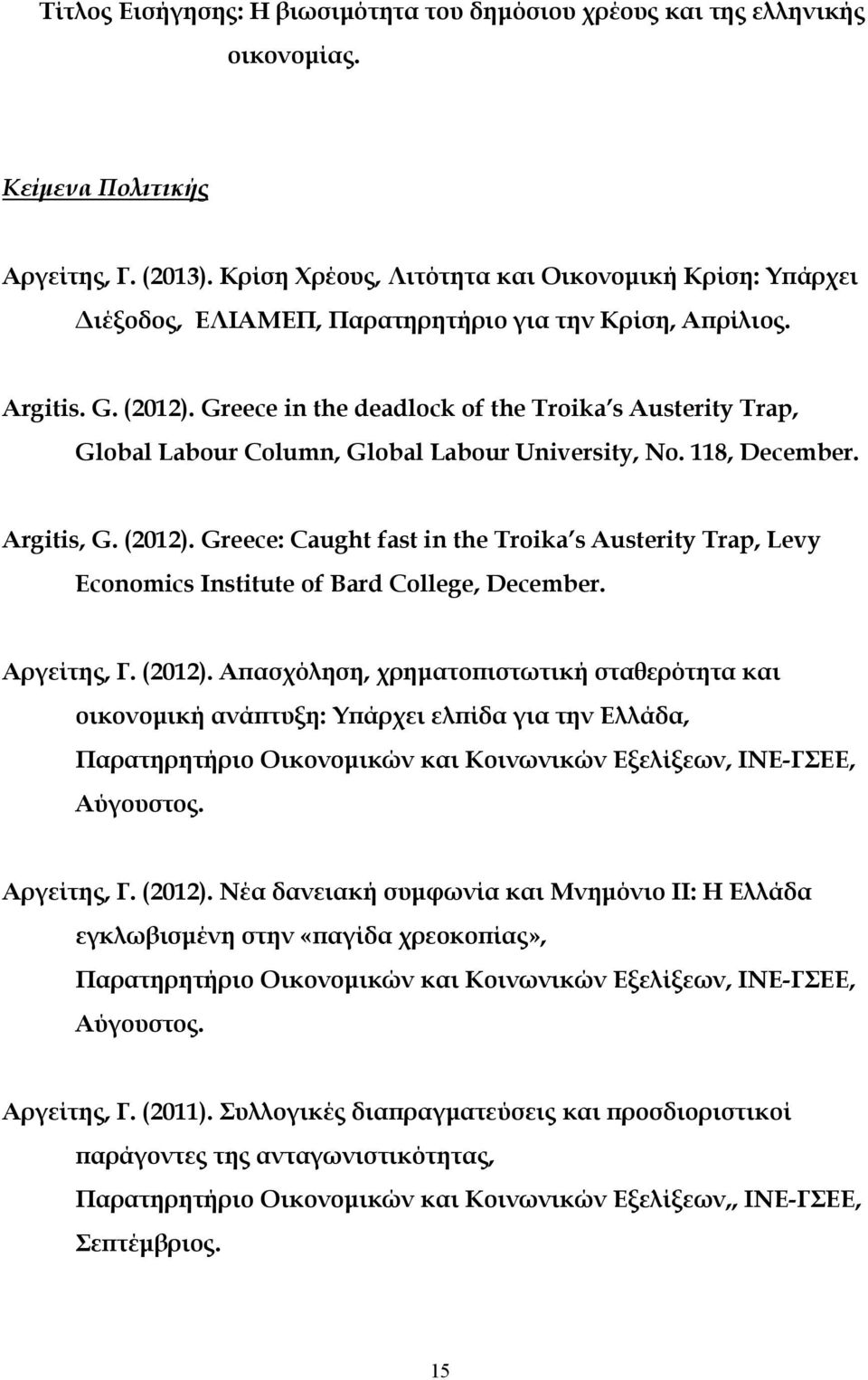 Greece in the deadlock of the Troika s Austerity Trap, Global Labour Column, Global Labour University, No. 118, December. Argitis, G. (2012).