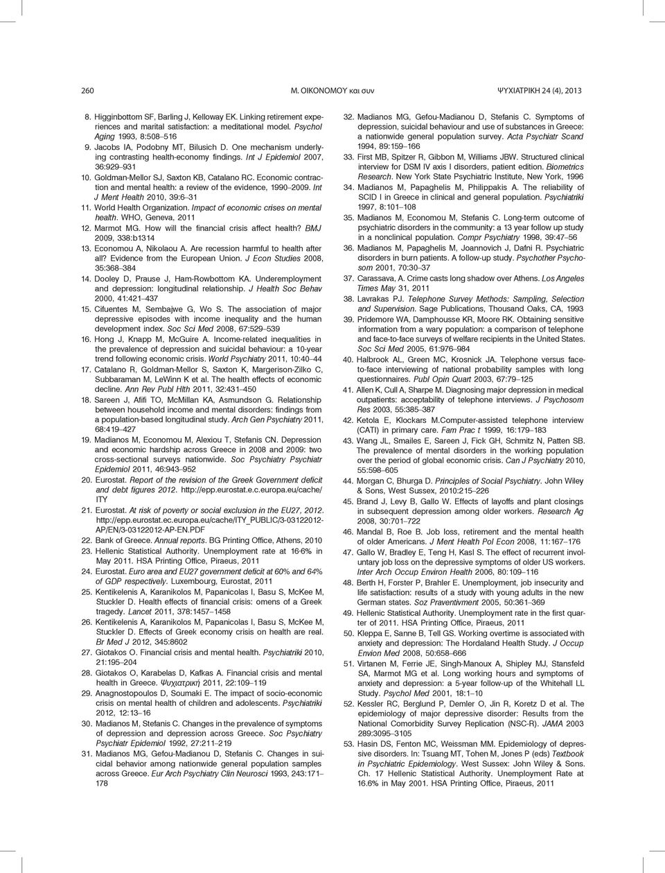 Goldman-Mellor SJ, Saxton KB, Catalano RC. Economic contraction and mental health: a review of the evidence, 1990 2009. Int J Ment Health 2010, 39:6 31 11. World Health Organization.