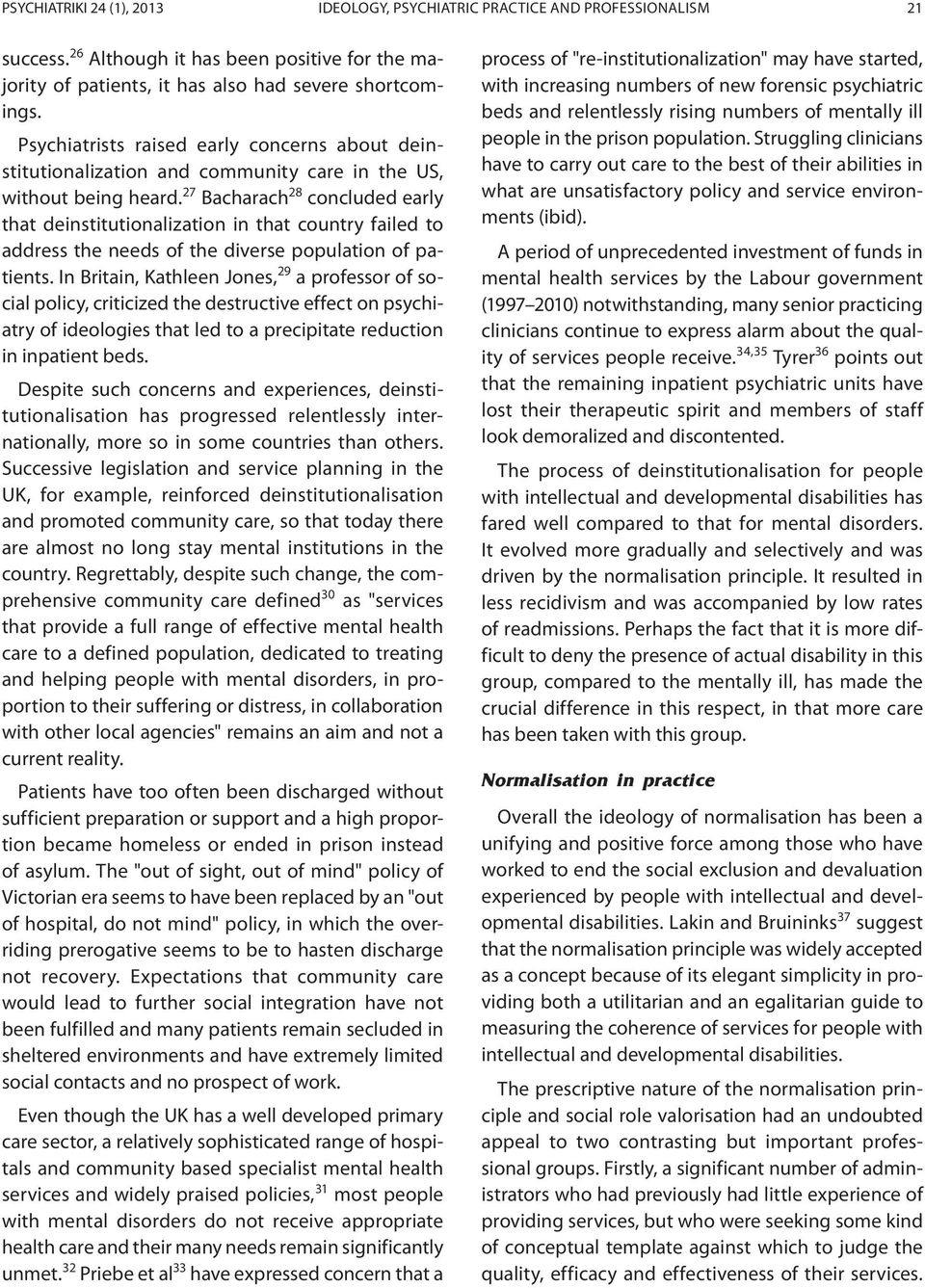 27 Bacharach 28 concluded early that deinstitutionalization in that country failed to address the needs of the diverse population of patients.