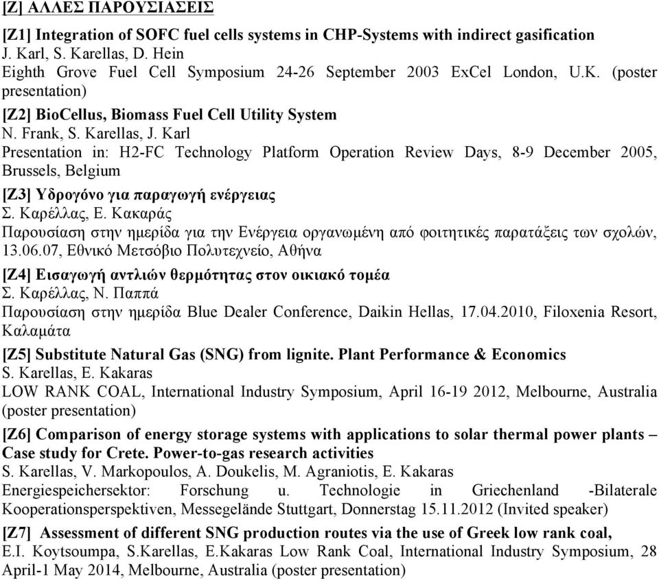 Karl Presentation in: H2-FC Technology Platform Operation Review Days, 8-9 December 2005, Brussels, Belgium [Ζ3] Υδρογόνο για παραγωγή ενέργειας Σ. Καρέλλας, Ε.