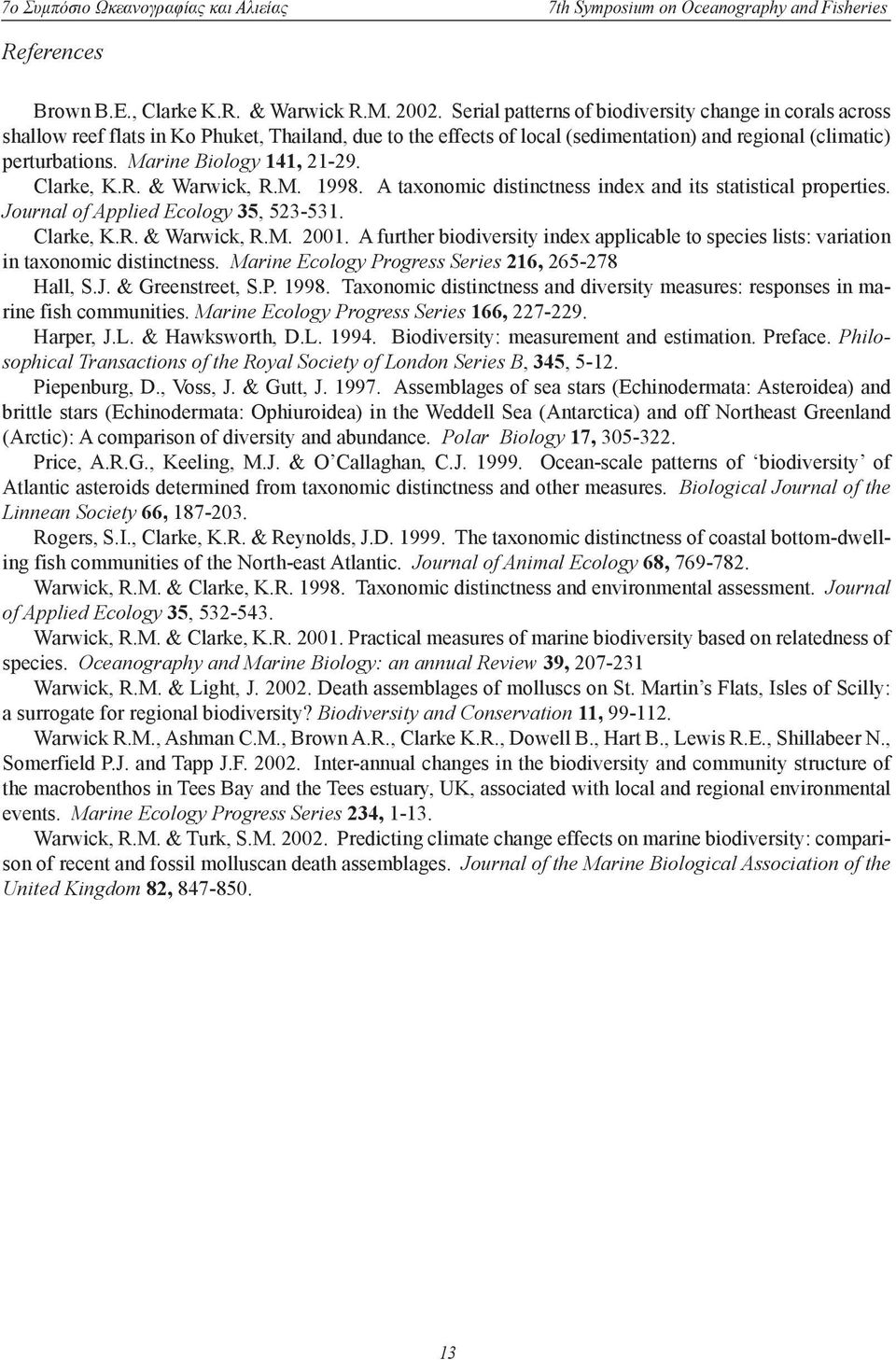 Marine Biology 4, -9. Clarke, K.R. & Warwick, R.M. 998. A taxonomic distinctness index and its statistical properties. Journal of Applied Ecology 35, 53-53. Clarke, K.R. & Warwick, R.M. 00.