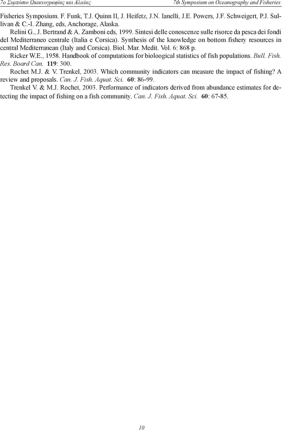 Synthesis of the knowledge on bottom fishery resources in central Mediterranean (Italy and Corsica). Biol. Mar. Medit. Vol. 6: 868 p. Ricker W.E., 958.