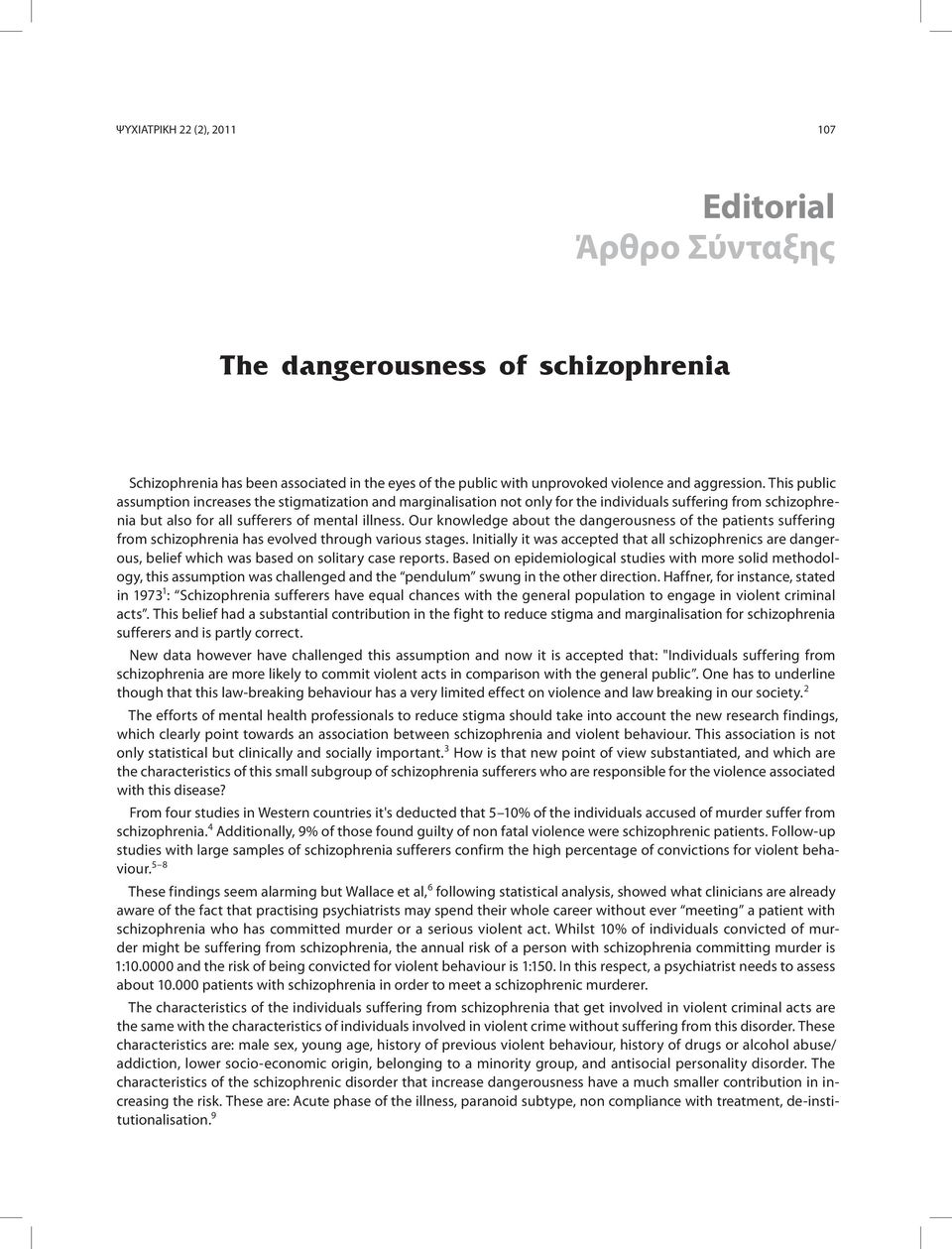 Our knowledge about the dangerousness of the patients suffering from schizophrenia has evolved through various stages.