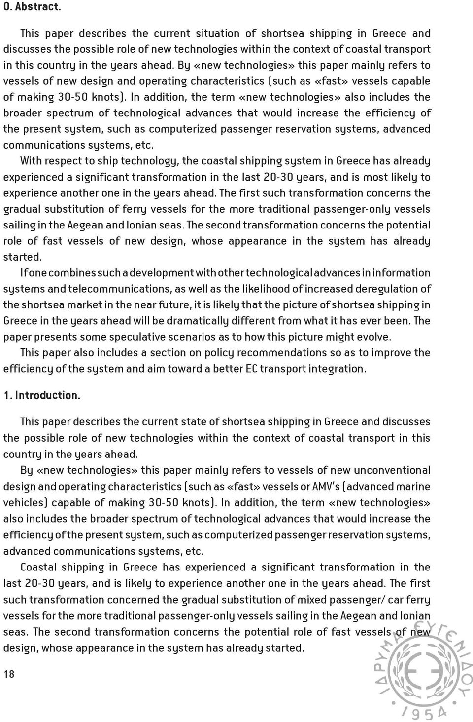 ahead. By «new technologies» this paper mainly refers to vessels of new design and operating characteristics (such as «fast» vessels capable of making 30-50 knots).