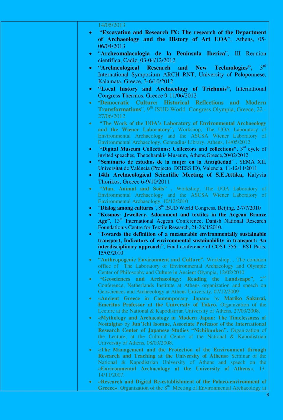 Archaeology of Trichonis, International Congress Thermos, Greece 9-11/06/2012 Democratic Culture: Historical Reflections and Modern Transformations, 9 th ISUD World Congress Olympia, Greece,