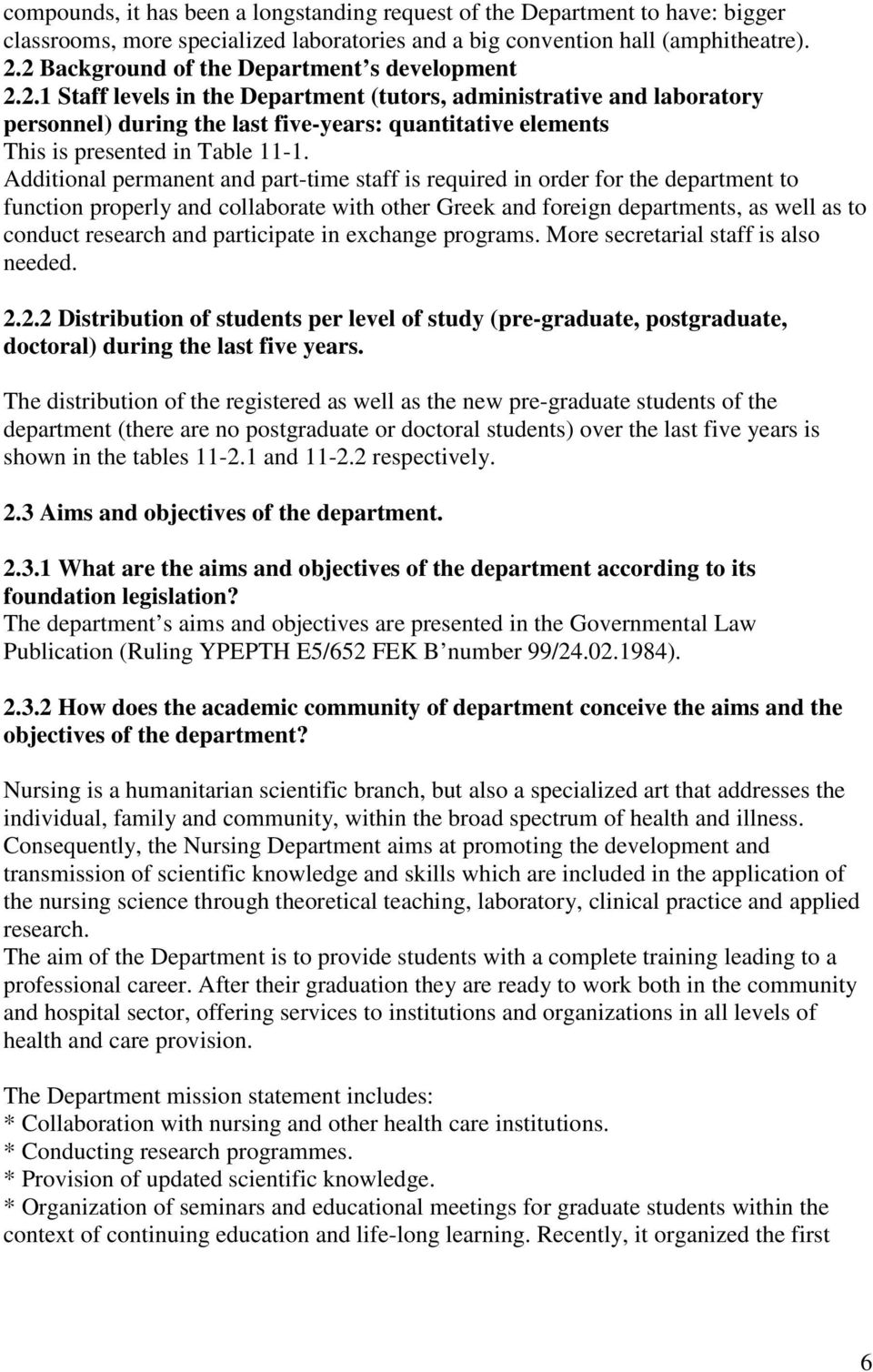 Additional permanent and part-time staff is required in order for the department to function properly and collaborate with other Greek and foreign departments, as well as to conduct research and