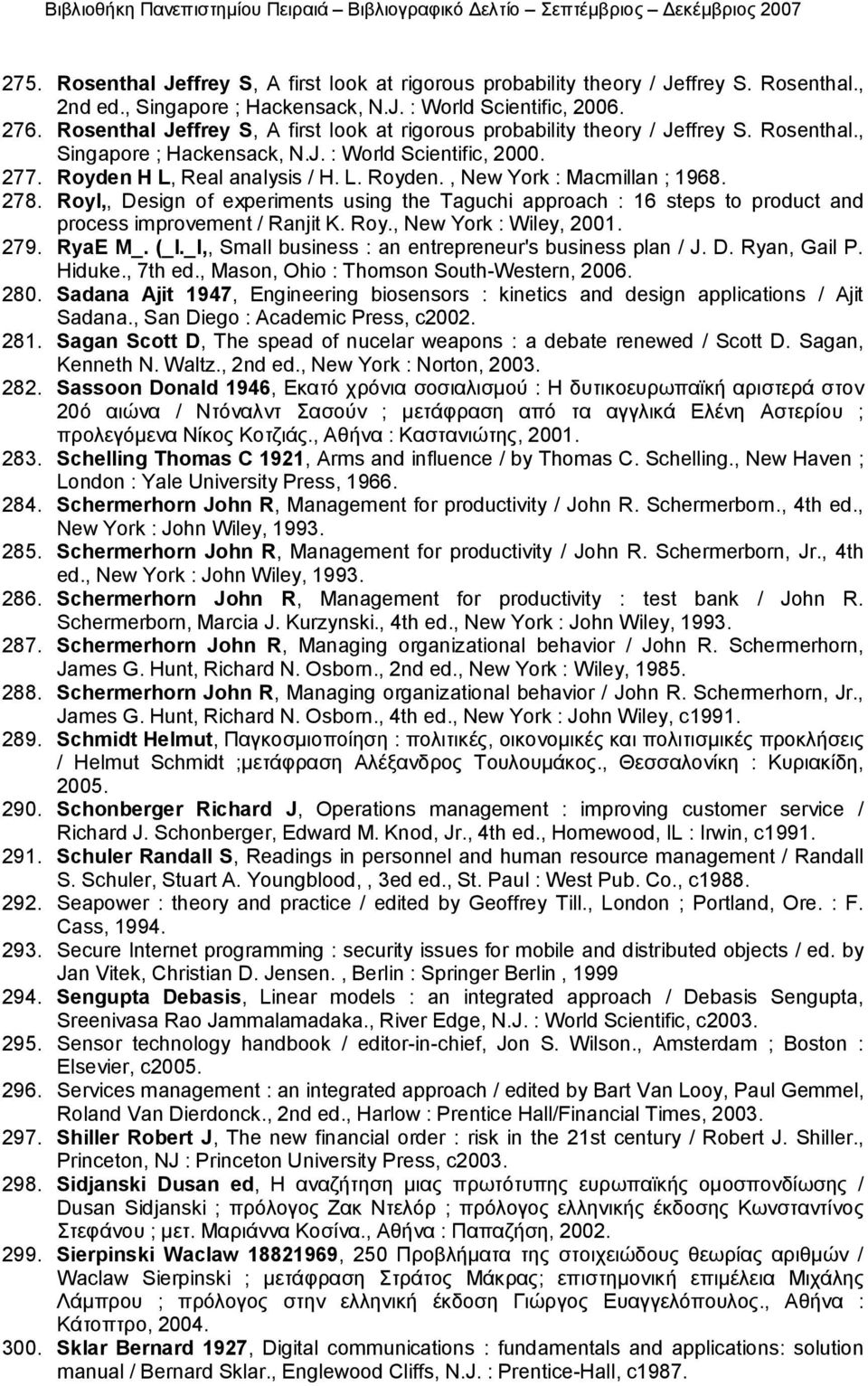 278. RoyI,, Design of experiments using the Taguchi approach : 16 steps to product and process improvement / Ranjit K. Roy., New York : Wiley, 2001. 279. RyaE M_. (_I.