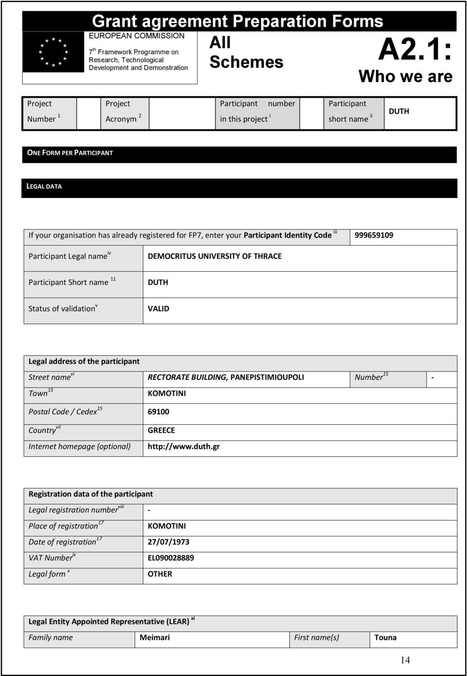 for FP7, enter your Participant Identity Code iii 999659109 Participant Legal name iv DEMOCRITUS UNIVERSITY OF THRACE Participant Short name 11 DUTH Status of validation v VALID Legal address of the