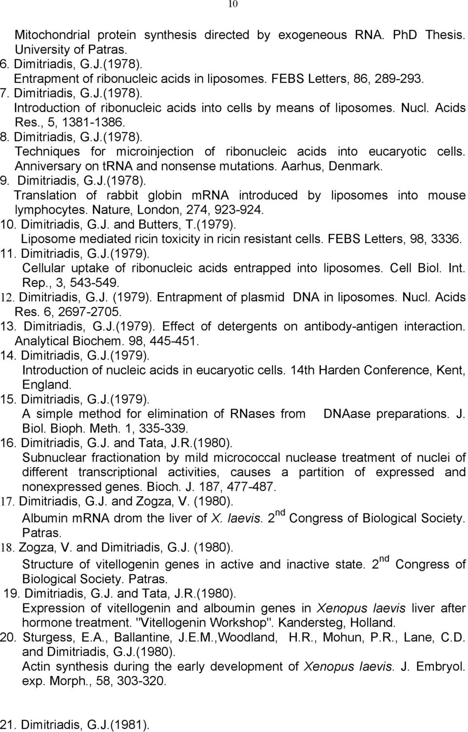 Anniversary on trna and nonsense mutations. Aarhus, Denmark. 9. Dimitriadis, G.J.(1978). Translation of rabbit globin mrna introduced by liposomes into mouse lymphocytes. Nature, London, 274, 923-924.