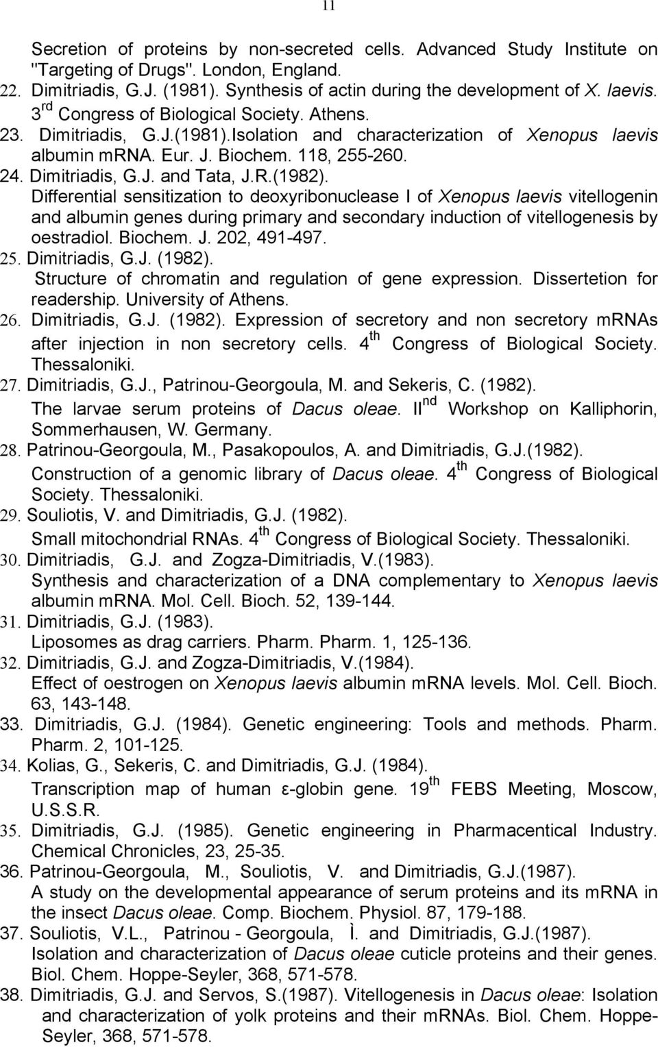 R.(1982). Differential sensitization to deoxyribonuclease I of Xenopus laevis vitellogenin and albumin genes during primary and secondary induction of vitellogenesis by oestradiol. Biochem. J.