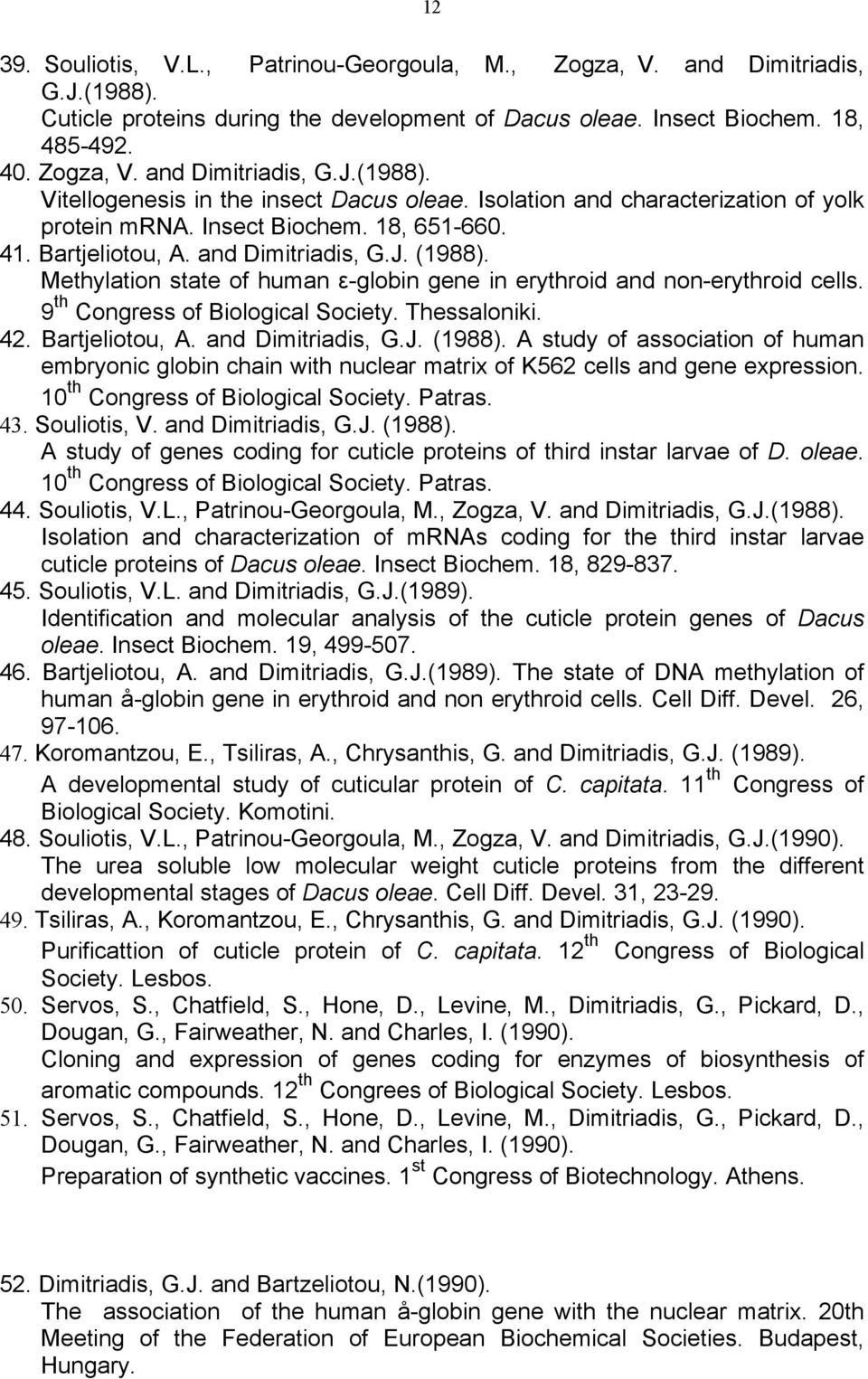 Methylation state of human ε-globin gene in erythroid and non-erythroid cells. 9 th Congress of Biological Society. Thessaloniki. 42. Bartjeliotou, A. and Dimitriadis, G.J. (1988).