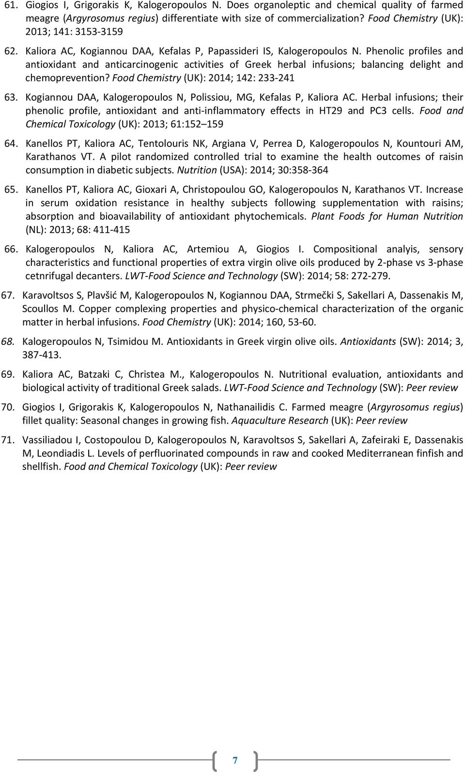 Phenolic profiles and antioxidant and anticarcinogenic activities of Greek herbal infusions; balancing delight and chemoprevention? Food Chemistry (UK): 2014; 142: 233 241 63.