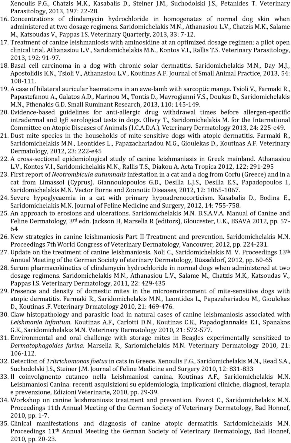 , Pappas I.S. Veterinary Quarterly, 2013, 33: 7-12. 17. Treatment of canine leishmaniosis with aminosidine at an optimized dosage regimen: a pilot open clinical trial. Athanasiou L.V., Saridomichelakis M.