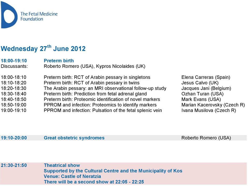 Prediction from fetal adrenal gland Ozhan Turan (USA) 18:40-18:50 Preterm birth: Proteomic identification of novel markers Mark Evans (USA) 18:50-19:00 PPROM and infection: Proteomics to identify