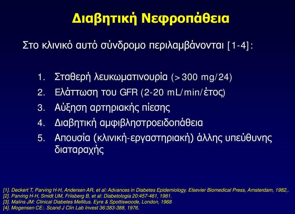 Deckert T, Parving H-H, Andersen AR, et al: Advances in Diabetes Epidemiology. Elsevier Biomedical Press, Amsterdam, 1982,. [2].