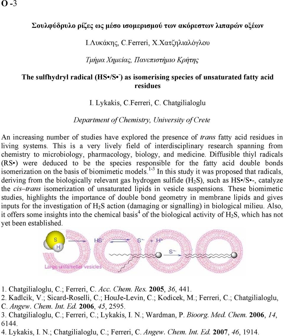 Chatgilialoglu Department of Chemistry, University of Crete An increasing number of studies have explored the presence of trans fatty acid residues in living systems.