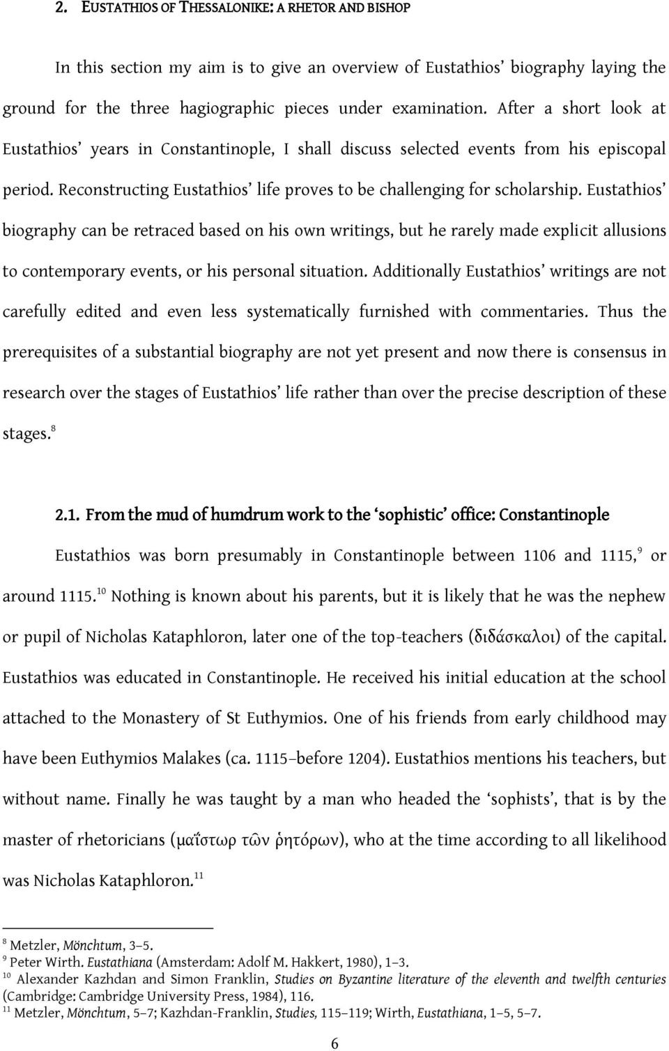 Eustathios biography can be retraced based on his own writings, but he rarely made explicit allusions to contemporary events, or his personal situation.