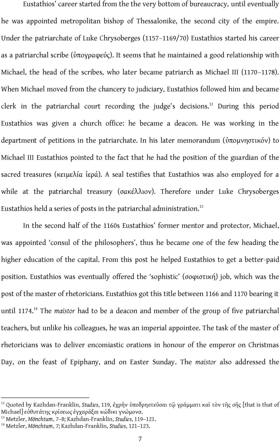 It seems that he maintained a good relationship with Michael, the head of the scribes, who later became patriarch as Michael III (1170 1178).