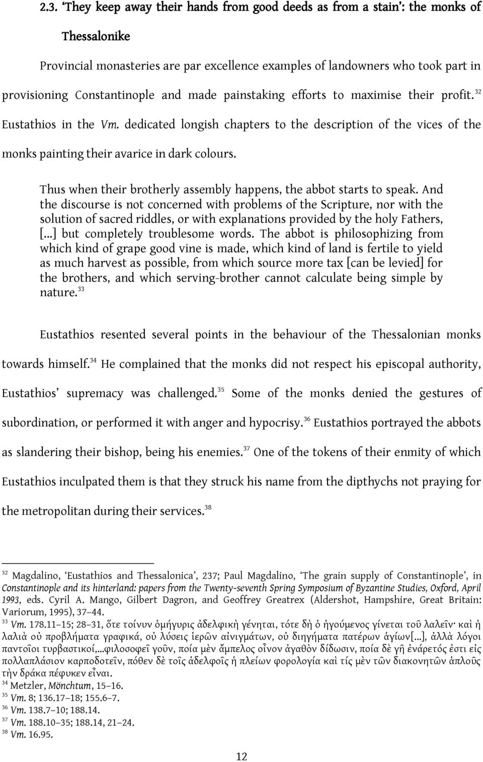 dedicated longish chapters to the description of the vices of the monks painting their avarice in dark colours. Thus when their brotherly assembly happens, the abbot starts to speak.