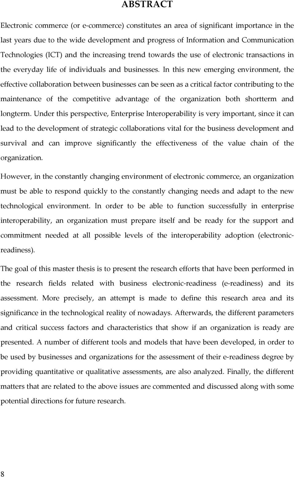 In this new emerging environment, the effective collaboration between businesses can be seen as a critical factor contributing to the maintenance of the competitive advantage of the organization both