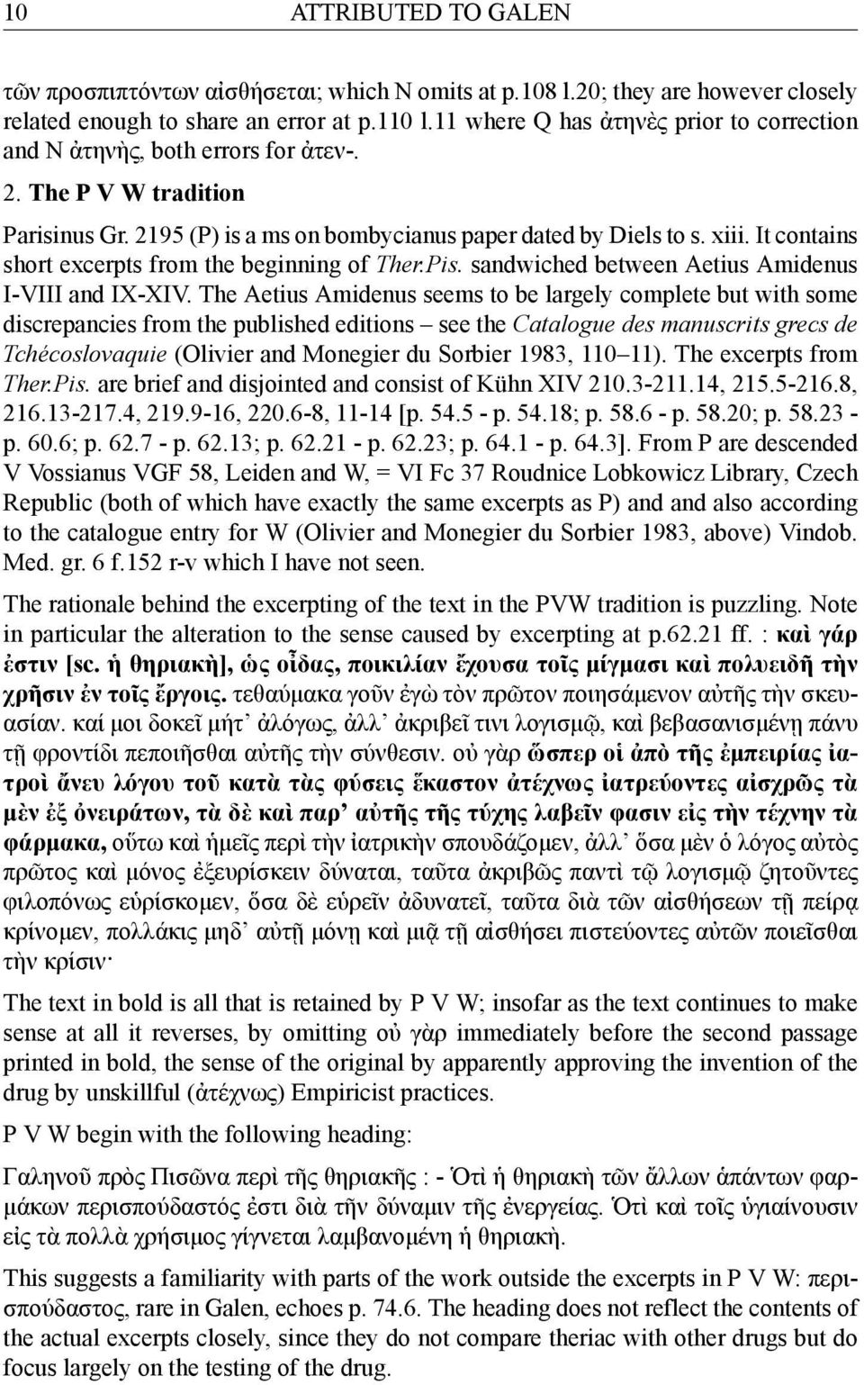 It contains short excerpts from the beginning of Ther.Pis. sandwiched between Aetius Amidenus I-VIII and IX-XIV.