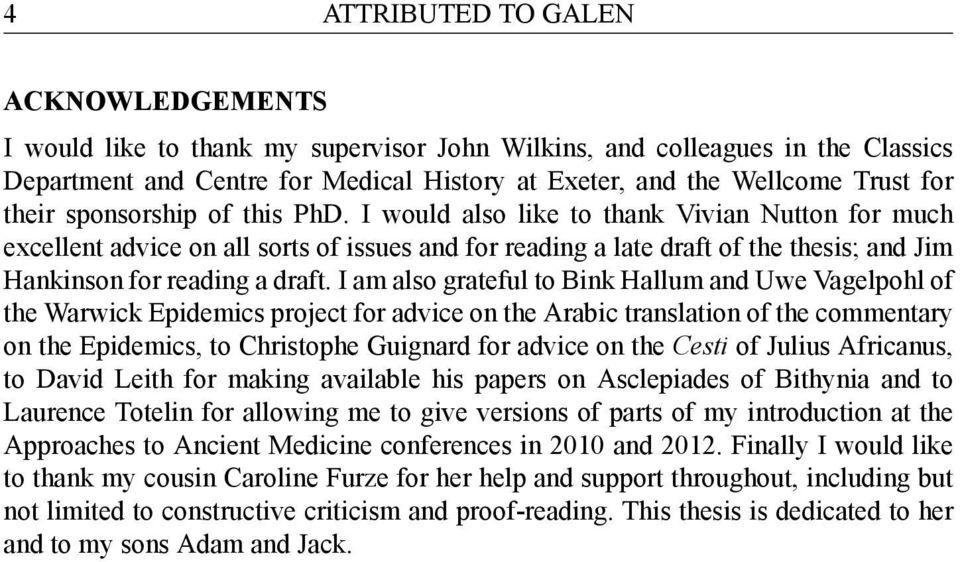 I would also like to thank Vivian Nutton for much excellent advice on all sorts of issues and for reading a late draft of the thesis; and Jim Hankinson for reading a draft.