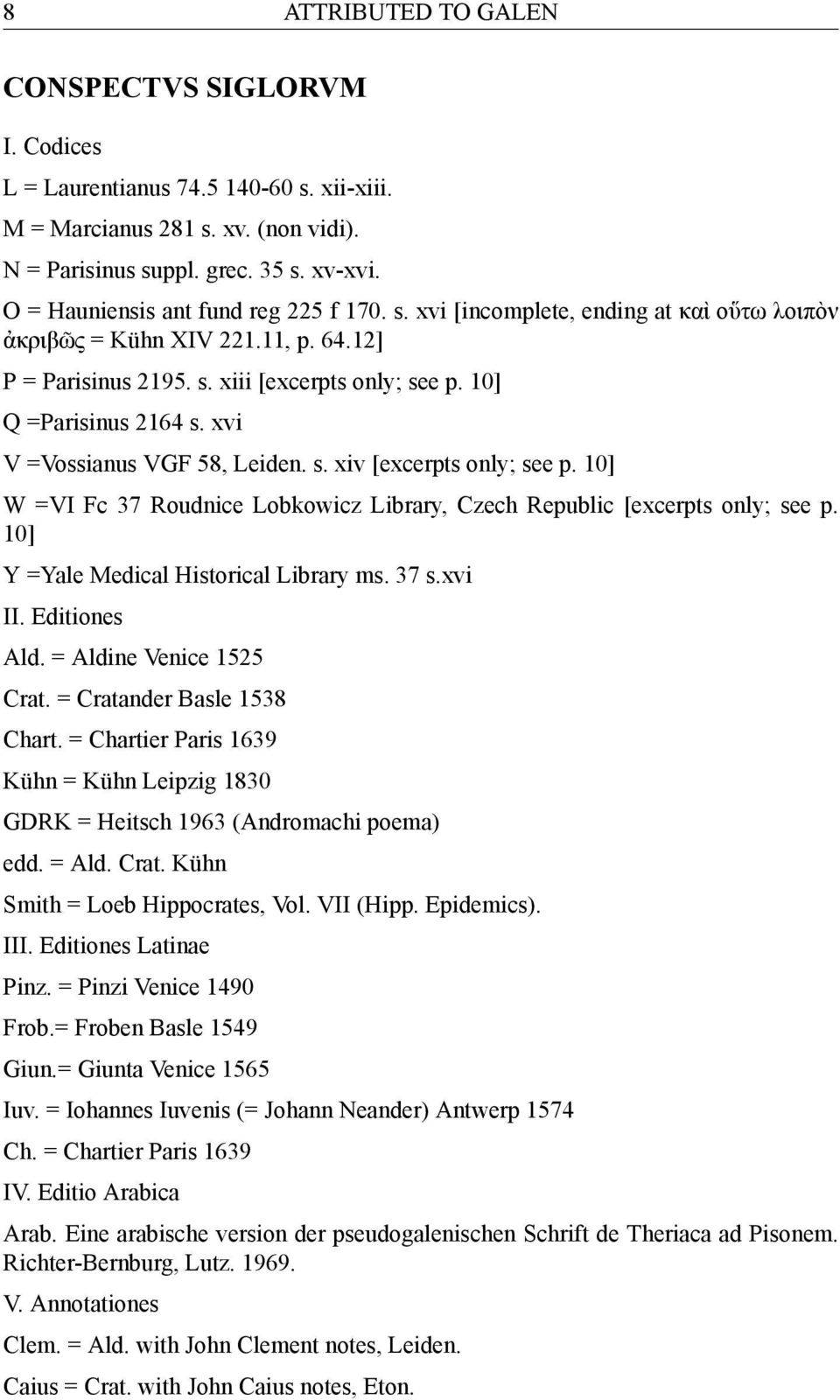 xvi V =Vossianus VGF 58, Leiden. s. xiv [excerpts only; see p. 10] W =VI Fc 37 Roudnice Lobkowicz Library, Czech Republic [excerpts only; see p. 10] Y =Yale Medical Historical Library ms. 37 s.xvi II.