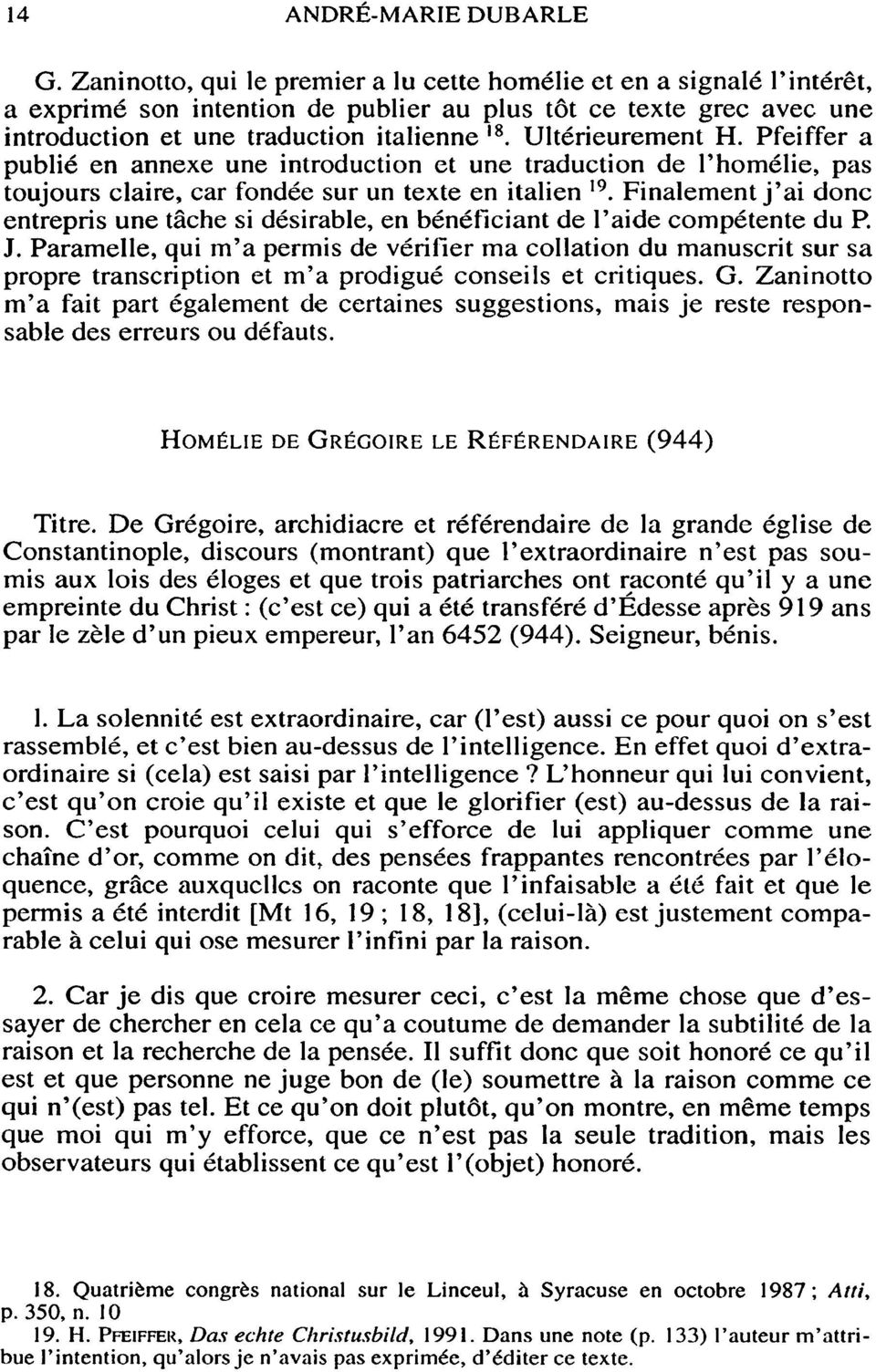 Ultérieurement H. Pfeiffer a publié en annexe une introduction et une traduction de l'homélie, pas toujours claire, car fondée sur un texte en italien 19.