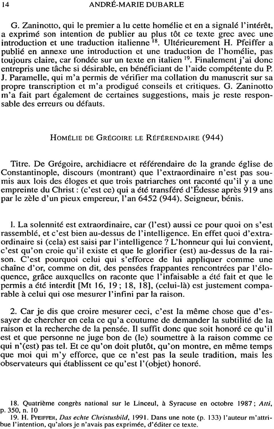 Ultérieurement H. Pfeiffer a publié en annexe une introduction et une traduction de l'homélie, pas toujours claire, car fondée sur un texte en italien 19.