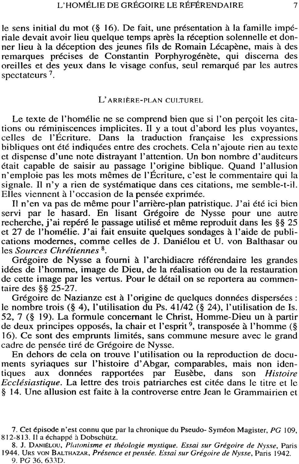 précises de Constantin Porphyrogénète, qui discerna des oreilles et des yeux dans le visage confus, seul remarqué par les autres spectateurs 7.