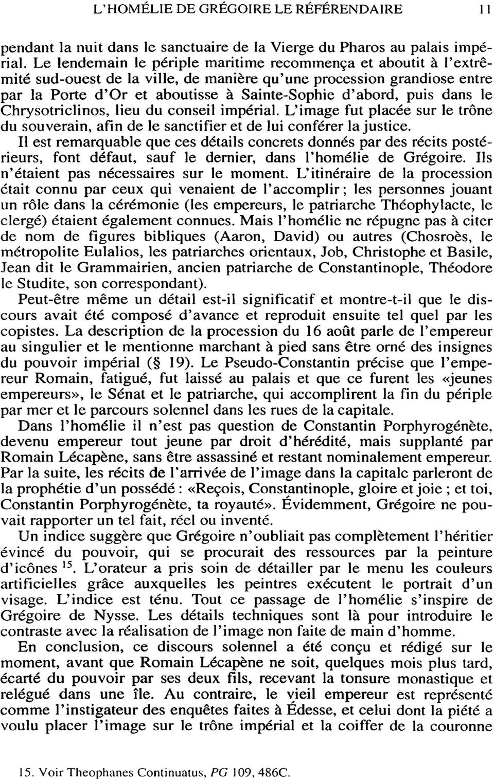 dans le Chrysotriclinos, lieu du conseil impérial. L'image fut placée sur le trône du souverain, afin de le sanctifier et de lui conférer la justice.