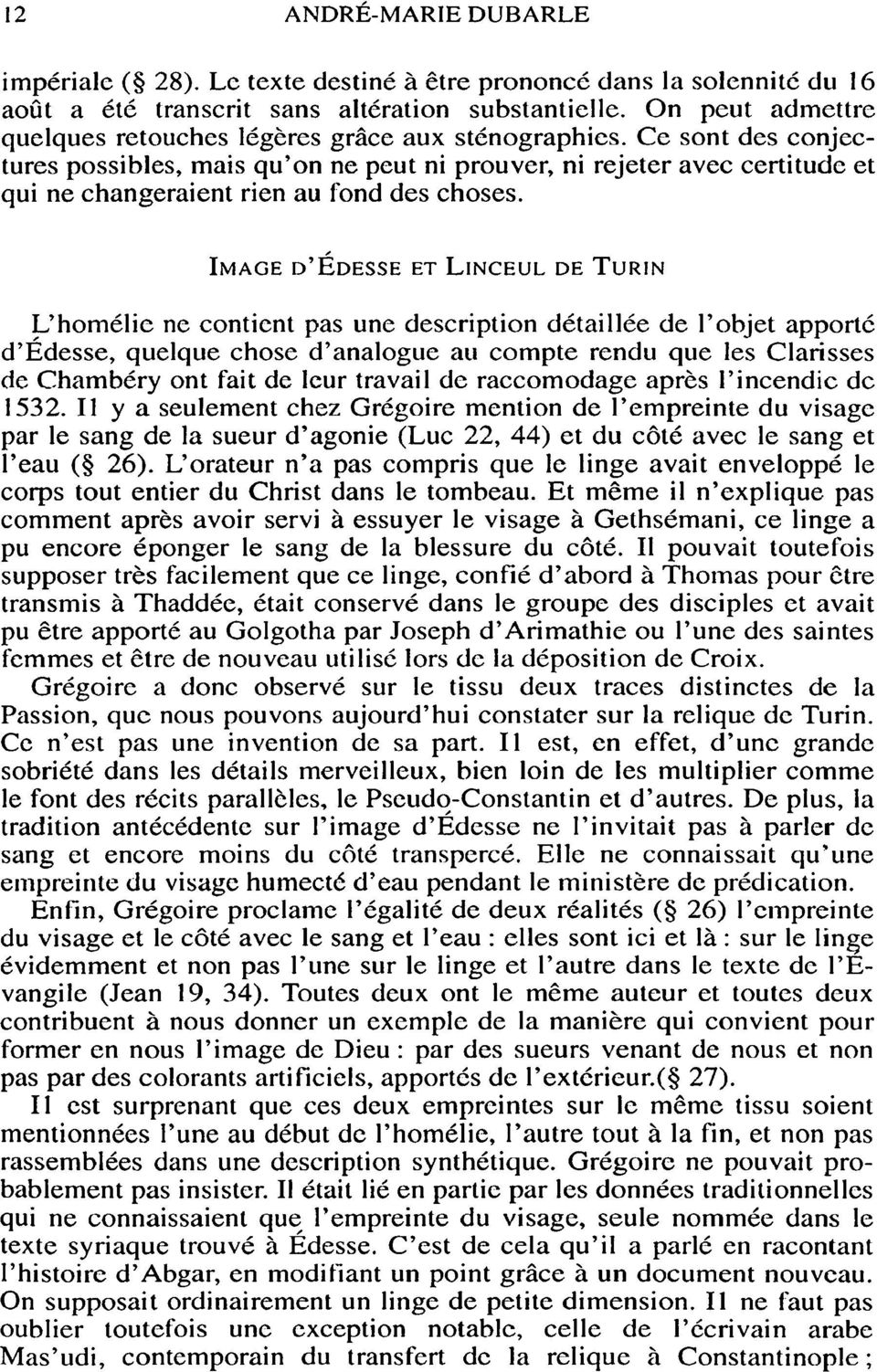 Ce sont des conjec tures possibles, mais qu'on ne peut ni prouver, ni rejeter avec certitude et qui ne changeraient rien au fond des choses.